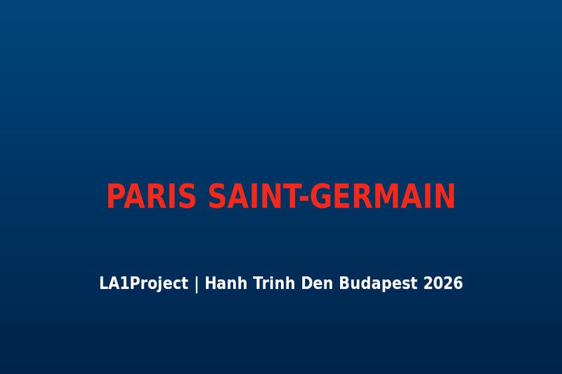 D? án PSG Budapest 2025-26: Toàn C?nh 13 Tr?n UCL T? L??t B?ng ??n C?a Chung K?t