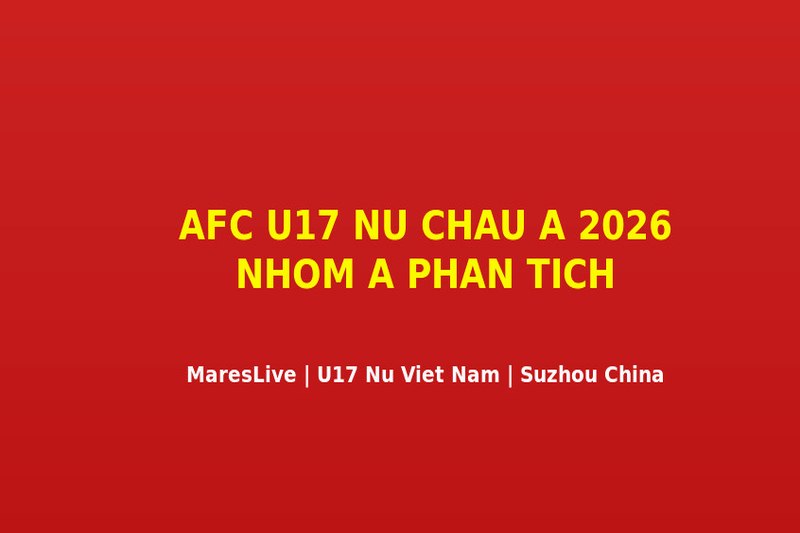 U17 N? Vi?t Nam Sau Tr?n Thua 0-3 Trung Qu?c: Bài H?c Và Hành Trình Còn L?i T?i AFC